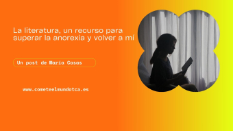 La literatura, un recurso para superar la anorexia y volver a mí